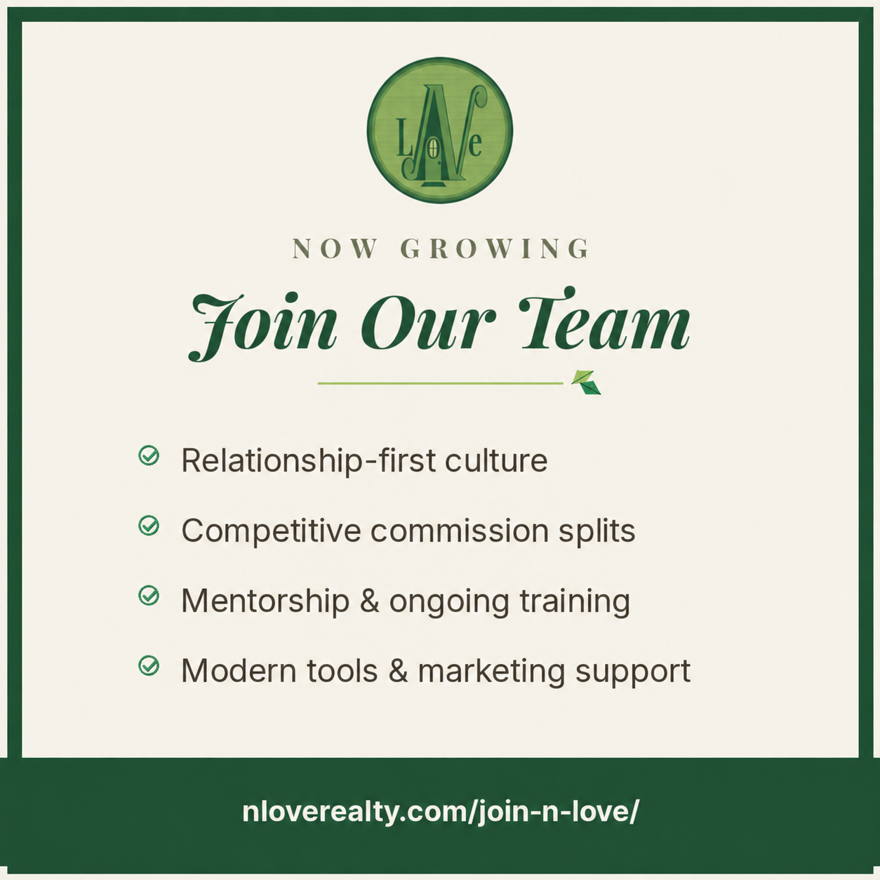 Join the N Love Realty team. Learn more at nloverealty.com/join-n-love/.